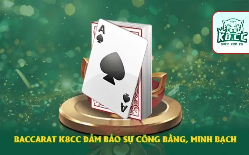 Baccarat K8CC đảm bảo sự công bằng, minh bạch