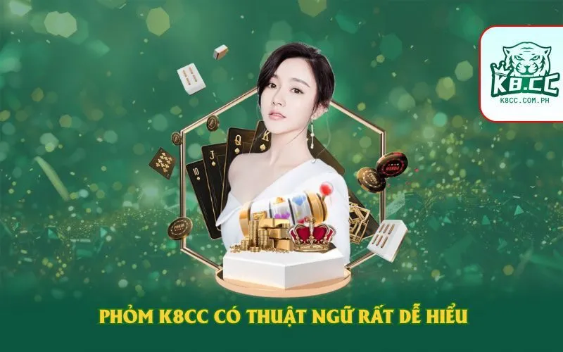 Phỏm K8CC có thuật ngữ rất dễ hiểu