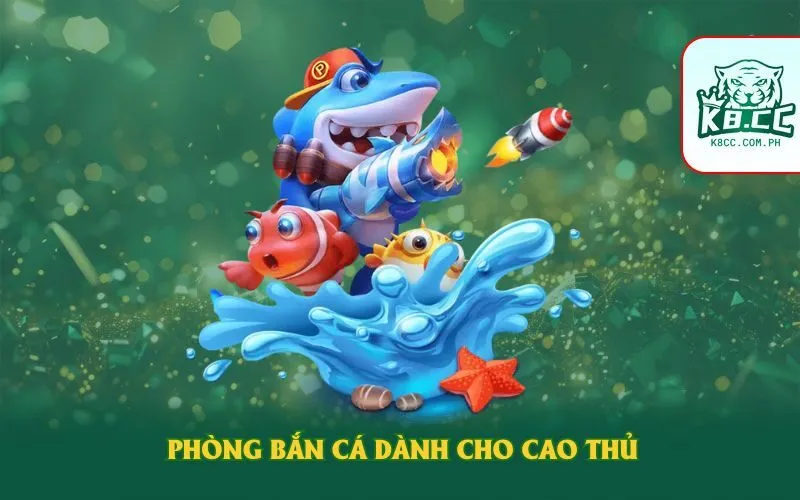 Phòng bắn cá dành cho cao thủ
