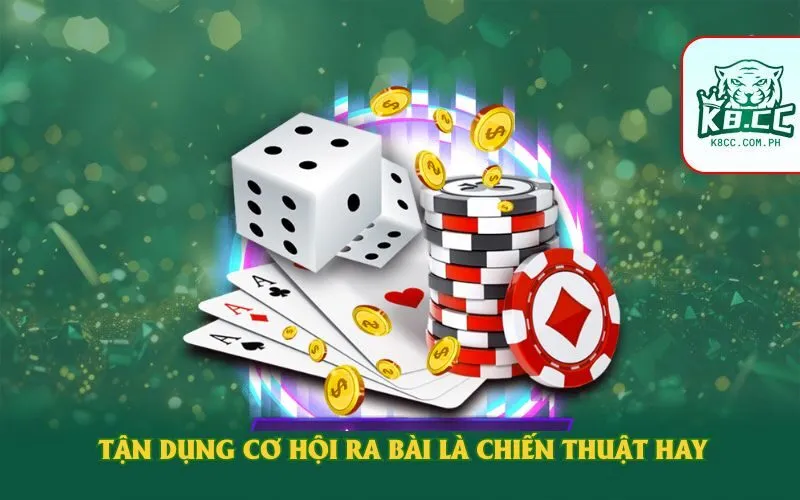 Tận dụng cơ hội ra bài là chiến thuật hay